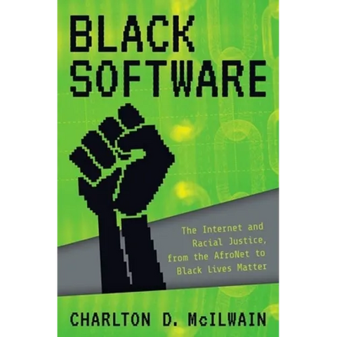 Black Software: The Internet & Racial Justice, from the Afronet to Black Lives Matter