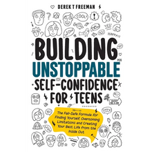 Building Unstoppable Self-Confidence for Teens: The Fail-Safe Formula for Finding Yourself, Overcoming Limitations and Creating Your Best Life from th - Paperback