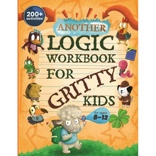 Another Logic Workbook for Gritty Kids: Spatial Reasoning, Math Puzzles, Word Games, Logic Problems, Focus Activities, Two-Player Games. (Develop Prob
