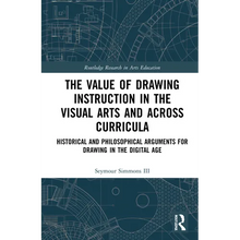 The Value of Drawing Instruction in the Visual Arts and Across Curricula: Historical and Philosophical Arguments for Drawing in the Digital Age
