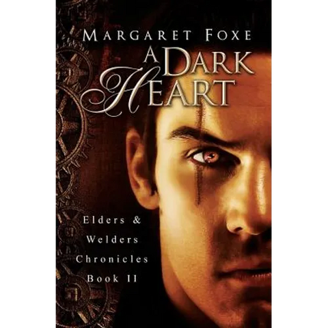 A Dark Heart: Elders and Welders Chronicles, Bk. 2