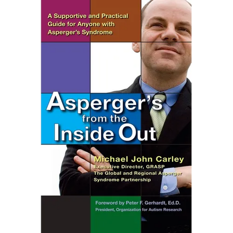 Asperger's From the Inside Out: A Supportive and Practical Guide for Anyone with Asperger's Syndrome