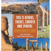 This is Athens, Thebes, Corinth and Sparta!: Ancient Greek City-States Grade 5 Social Studies Children's Books on Ancient History - Hardcover