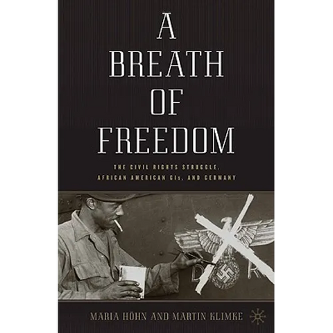A Breath of Freedom: The Civil Rights Struggle, African American Gis, and Germany