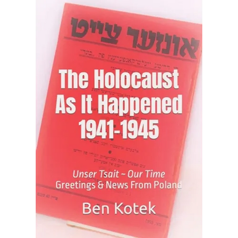 The Holocaust As It Happened 1941-1945: Unser Tsait Our Time, Greetings & News From Poland