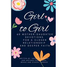 Girl to Girl: 60 Mother-Daughter Devotions for a Closer Relationship and Deeper Faith