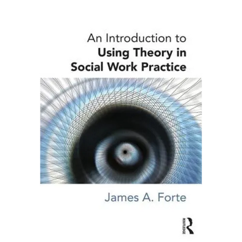 An Introduction to Using Theory in Social Work Practice