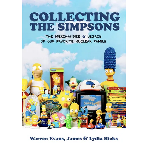 Collecting the Simpsons: The Merchandise and Legacy of Our Favorite Nuclear Family (for Simpsons Lovers, Simpsons Merchandise, History and Criticism)