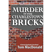 Murder in the Charlestown Bricks: A Dermot Sparhawk Crime Novel - Paperback