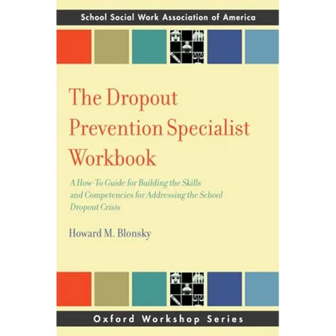 Dropout Prevention Specialist Workbook: A How-To Guide for Building the Skills and Competencies for Addressing the School Dropout Crisis