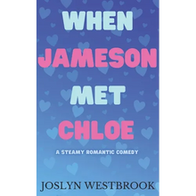 When Jameson Met Chloe: A Steamy Romantic Comedy - Paperback