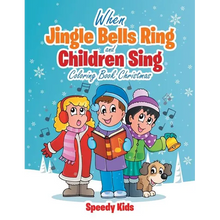 When Jingle Bells Ring and Children Sing: Coloring Book Christmas