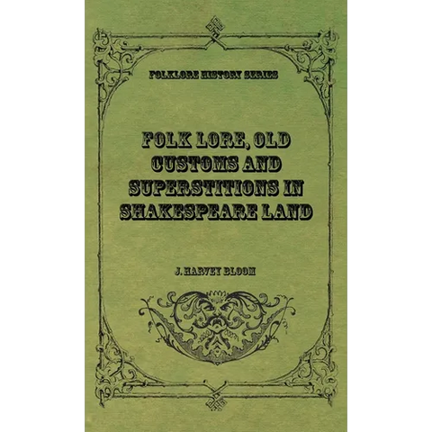 Folk Lore, Old Customs and Superstitions in Shakespeare Land