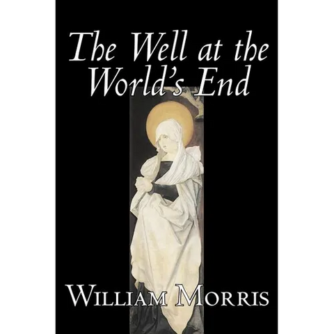 The Well at the World's End by Wiliam Morris, Fiction, Fantasy, Classics, Fairy Tales, Folk Tales, Legends & Mythology