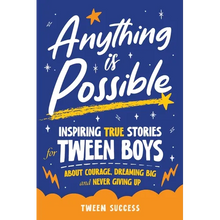 Anything is Possible: Inspiring True Stories for Tween Boys about Courage, Dreaming Big, and Never Giving Up