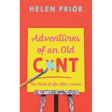 Adventures of an Old CxNT: The Thrill of Life After Cancer - Paperback