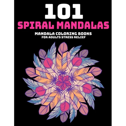 101 Spiral Mandalas: Mandala Coloring Books For Adults Stress Relief: Relaxation Mandala Designs