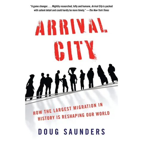 Arrival City: How the Largest Migration in History Is Reshaping Our World