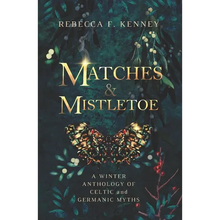 Matches & Mistletoe: An Anthology of Four Celtic & Germanic Tales