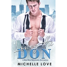 Loving the Don: A Bad Boy Billionaire Romance