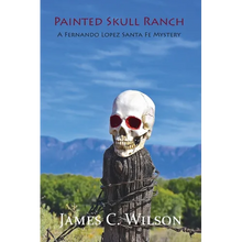 Painted Skull Ranch: A Fernando Lopez Santa Fe Mystery