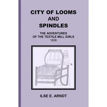 City of Looms and Spindles: The Adventures of the Textile Mill Girls 1836