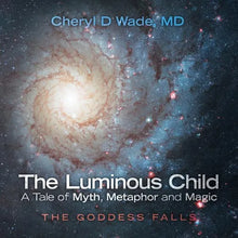 The Luminous Child-A Tale of Myth, Metaphor and Magic: The Goddess Falls