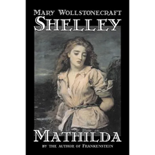 Mathilda by Mary Wollstonecraft Shelley, Fiction, Classics