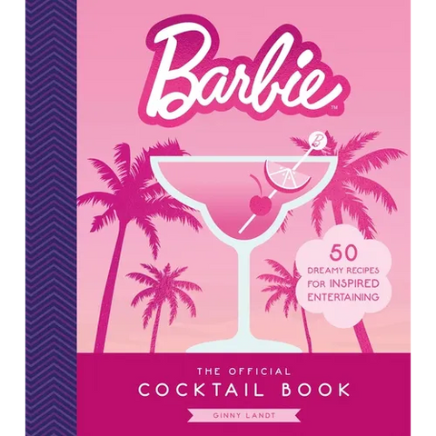 Barbie: The Official Cocktail Book: 50 Dreamy Recipes for Inspired Entertaining