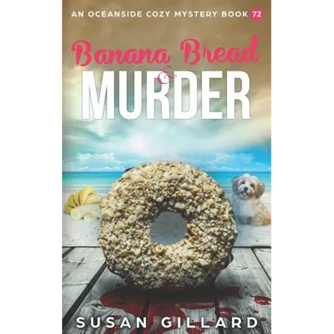 Banana Bread & Murder: An Oceanside Cozy Mystery Book 72