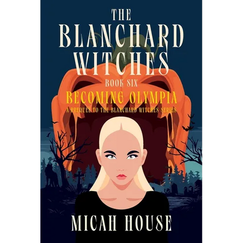 Becoming Olympia: A Prequel to The Blanchard Witches series