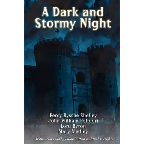 A Dark and Stormy Night: The Villa Diodati Stories That Gave Birth to Frankenstein and the Modern Vampire
