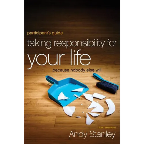 A Taking Responsibility for Your Life Bible Study Participant's Guide: Because Nobody Else Will (Participant's Guide)
