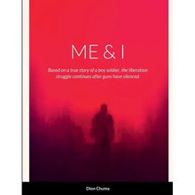 Me & I: Based on a true story of a boy soldier, the liberation struggle continues after guns have been silenced.