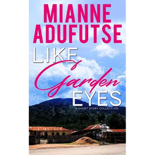 Like Garden Eyes: A Short Story Collection