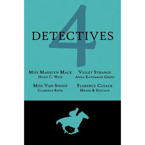 4 Detectives: Miss Madelyn Mack, Detective / Problems for Violet Strange / Miss Van Snoop / Florence Cusack