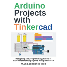 Arduino Projects with Tinkercad: Designing and programming Arduino-based electronics projects using Tinkercad - Paperback