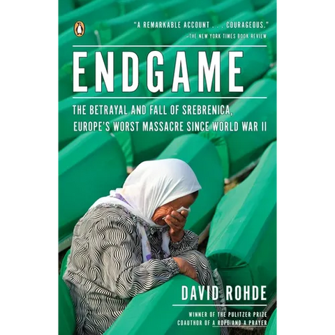 Endgame: The Betrayal and Fall of Srebrenica, Europe's Worst Massacre Since World War II