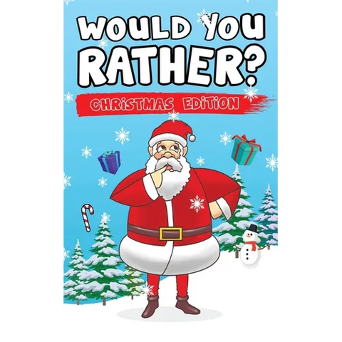 Would You Rather? Christmas Edition: Hilarious Questions Of Wild, Funny & Silly Scenarios To Get Your Kids Thinking!