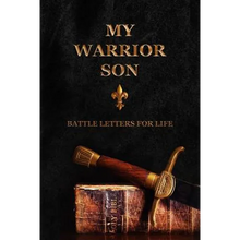 My Warrior Son: Battle Letters For Life