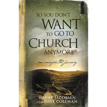 So You Don't Want to Go to Church Anymore: An Unexpected Journey