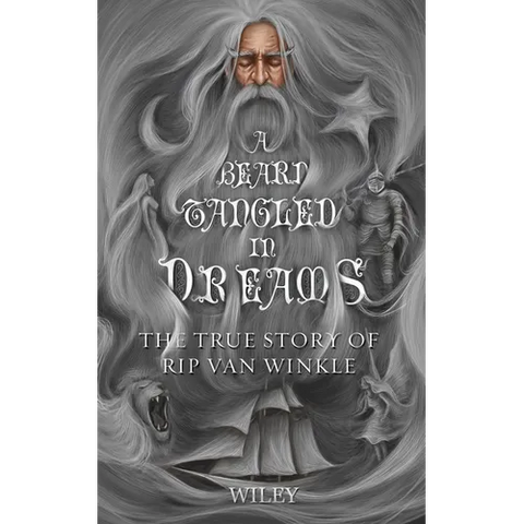 A Beard Tangled in Dreams: The True Story of Rip Van Winkle