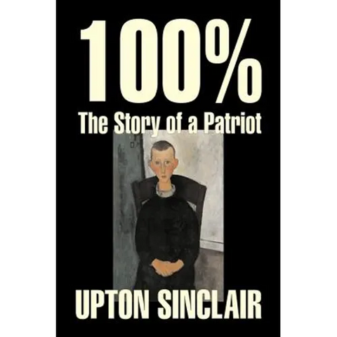 100%: The Story of a Patriot by Upton Sinclair, Fiction, Classics, Literary