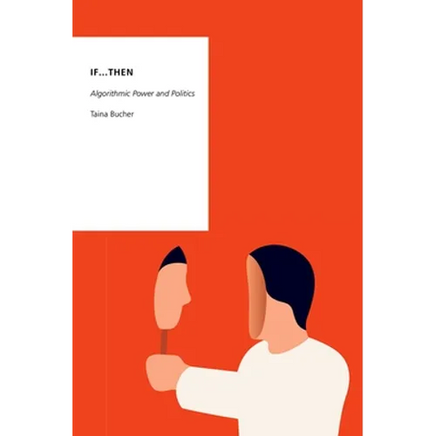 If...Then: Algorithmic Power and Politics
