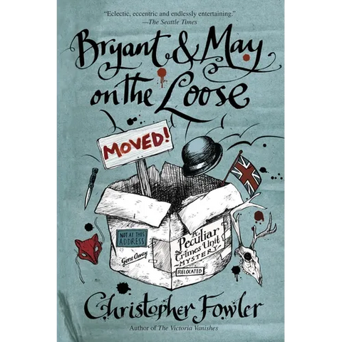 Bryant & May on the Loose: A Peculiar Crimes Unit Mystery