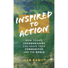 Inspired to Action: How Young Changemakers Can Shape Their Communities and the World - Hardcover