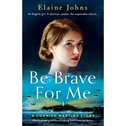 Be Brave for Me: Utterly gripping and heartbreaking WW2 historical fiction