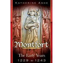 Montfort: The Founder of Parliament The Early Years 1229 to 1243