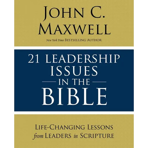 21 Leadership Issues in the Bible: Life-Changing Lessons from Leaders in Scripture