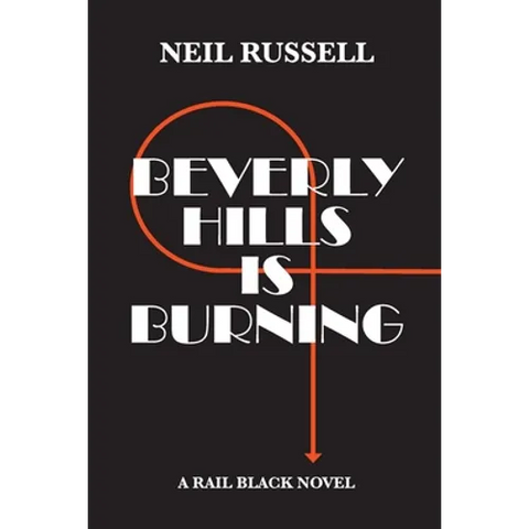 Beverly Hills is Burning: A Rail Black Novel
